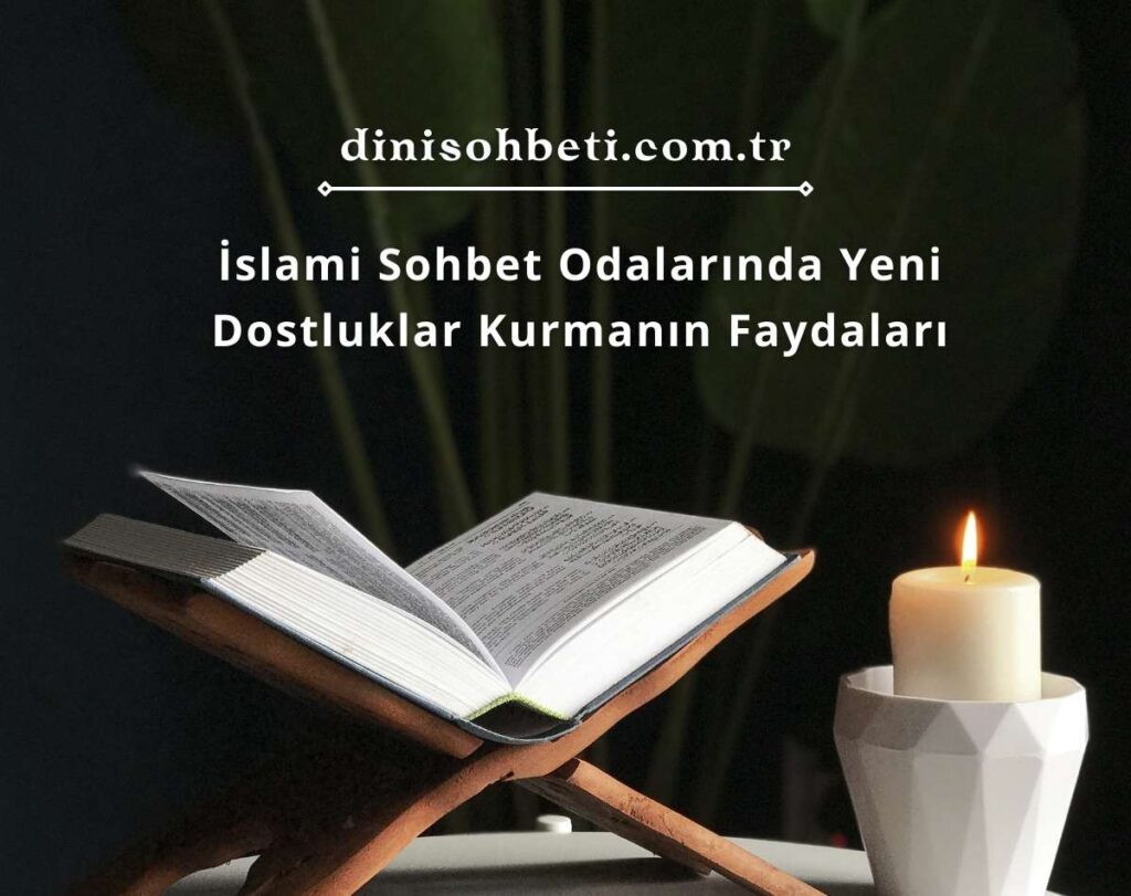 İslami Sohbet Odalarında Yeni Dostluklar Kurmanın Faydaları