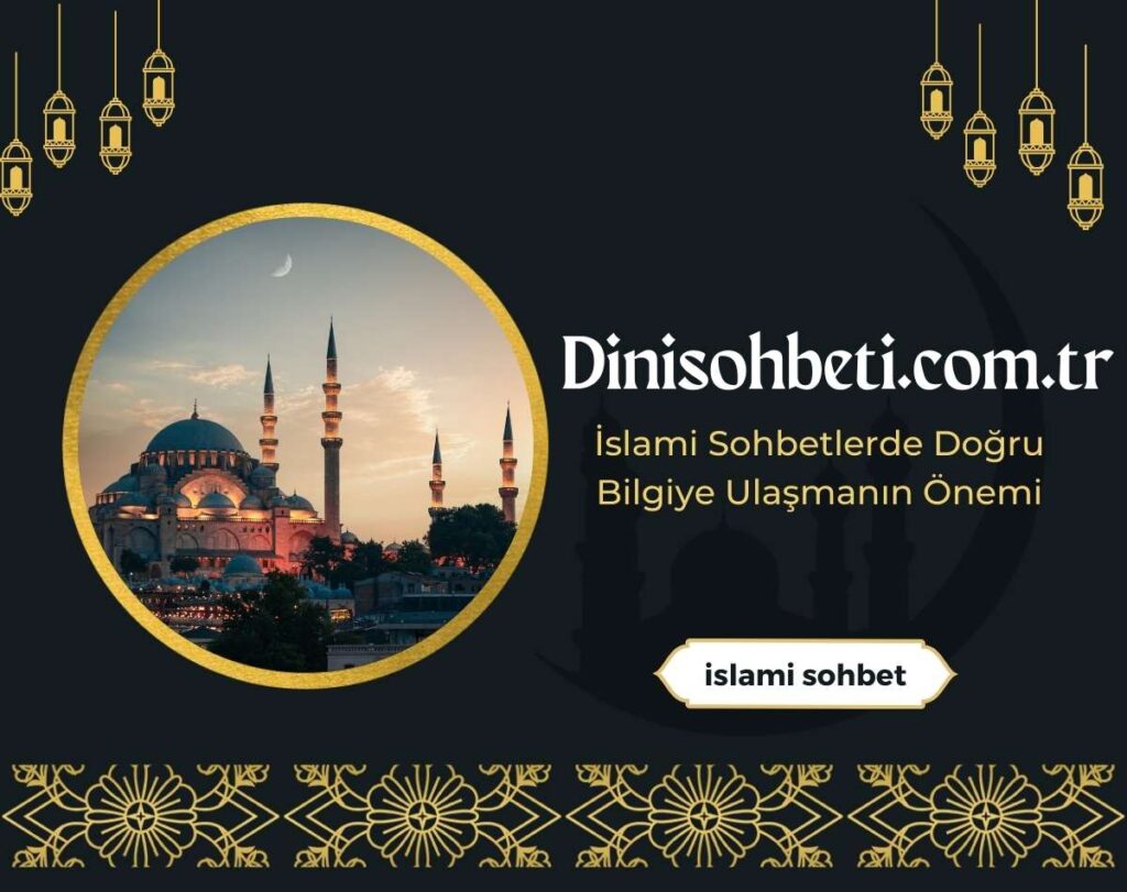 İslami Sohbetlerde Doğru Bilgiye Ulaşmanın Önemi