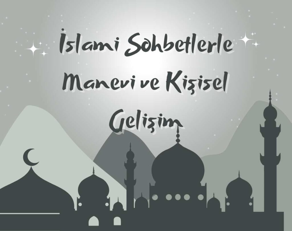 İslami Sohbetlerle Manevi ve Kişisel Gelişim